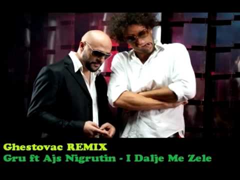 Gru Feat. Ajs Nigrutin - I Dalje Me Zele (Ghestovac Remix)
