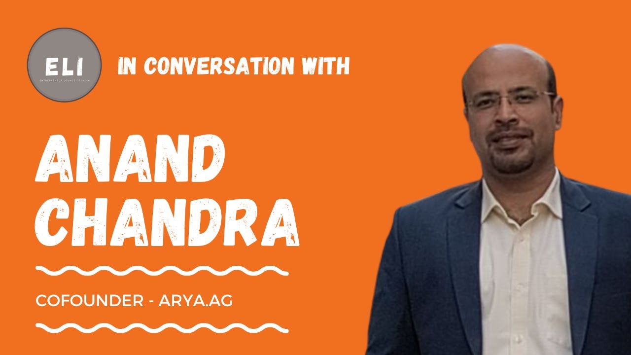 Arya.ag's Crop of Success: Anand Chandra's Trailblazing Journey in Agritech