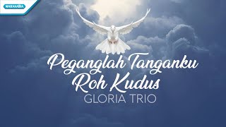 Download lagu Peganglah Tanganku Roh Kudus Gloria Trio... mp3