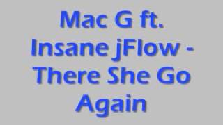 Mac G ft. Insane jFlow - There She Go Again