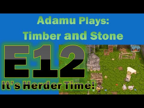 Adamu Plays: Timber and Stone - Episode 12 - It's Herder Time!