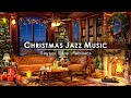 Christmas Jazz Music 2024 with Warm Crackling Fireplace to Relax 🔥 Cozy Winter Coffee Shop Ambience