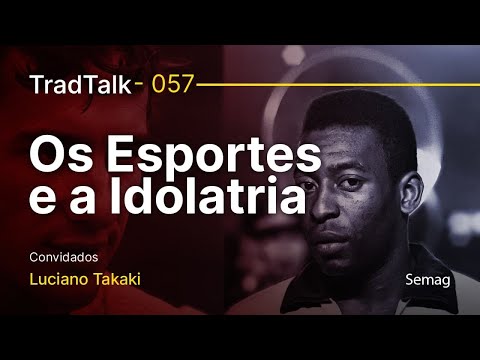 TradTalk Podcast 057 - Os Esportes e a Idolatria feat. Luciano Takaki