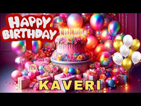 Happy Birthday Kaveri, Birthday Wishes, Birthday Song, Today, hbd