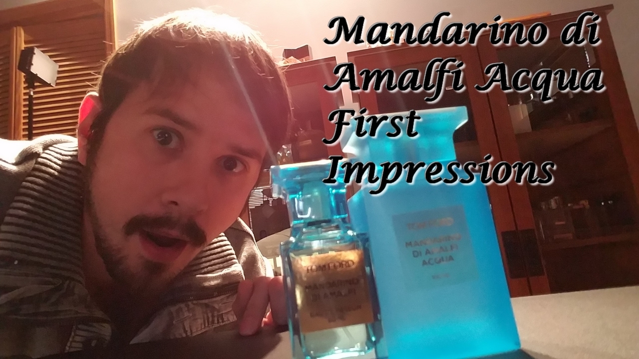 Mandarino di Amalfi Acqua by Tom Ford First Impressions