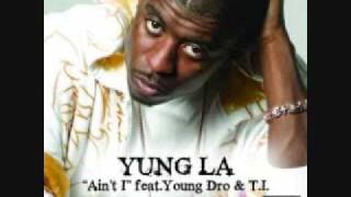 Yung L A ft. Yung Dro &amp; T.I - Aint I (With Lyrics)