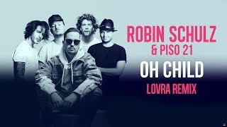 ROBIN SCHULZ &amp; PISO 21 – OH CHILD [LOVRA REMIX] (OFFICIAL AUDIO)