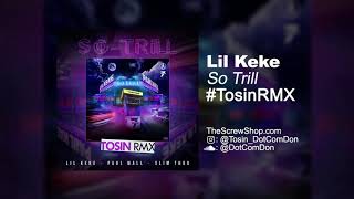 Lil Keke x Paul Wall x Slim Thug - So Trill ( #TosinRMX )