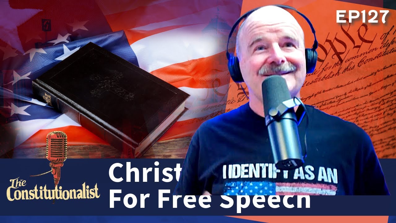 The Constitutionalist - Christian Values Allowed For Speech EP 127