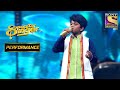 Mauli S Awestruck Performance On Aaj Mausam Bada Beimaan Hai Superstar Singer