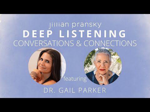 Deep Listening Conversation with Jillian Pransky & Dr. Gail Parker
