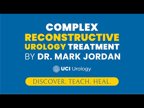 Complex Reconstructive Urology Treatment By Dr. Mark Jordan - UCI Department of Urology