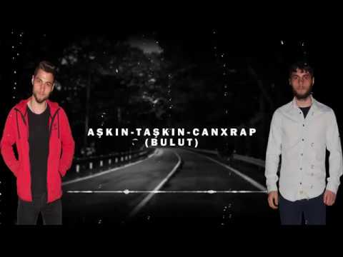 Aşkın ft Taşkın ft  CANXRAP - BULUT - 2018