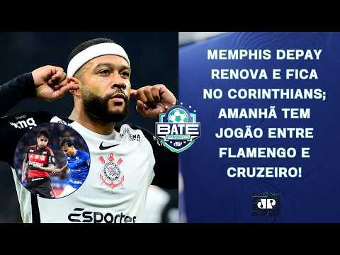 ELE FICA! MEMPHIS DEPAY RENOVA COM O CORINTHIANS; AMANHÃ TEM FLAMENGO X CRUZEIRO! | BATE-PRONTO