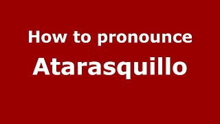 How to pronounce Atarasquillo