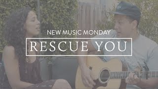 Rescue You - New Music Monday