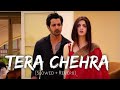 Tera Chehra [Slowed+Reverb] Arijit Singh | Sanam Teri Kasam | | Music World 24