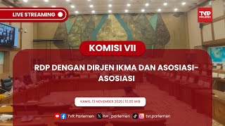 KOMISI VII DPR RI RDP DENGAN DIRJEN IKMA DAN ASOSIASI-ASOSIASI