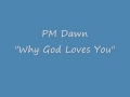 PM Dawn- Why God Loves You