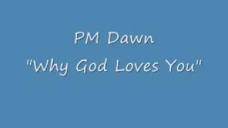 PM Dawn- Why God Loves You