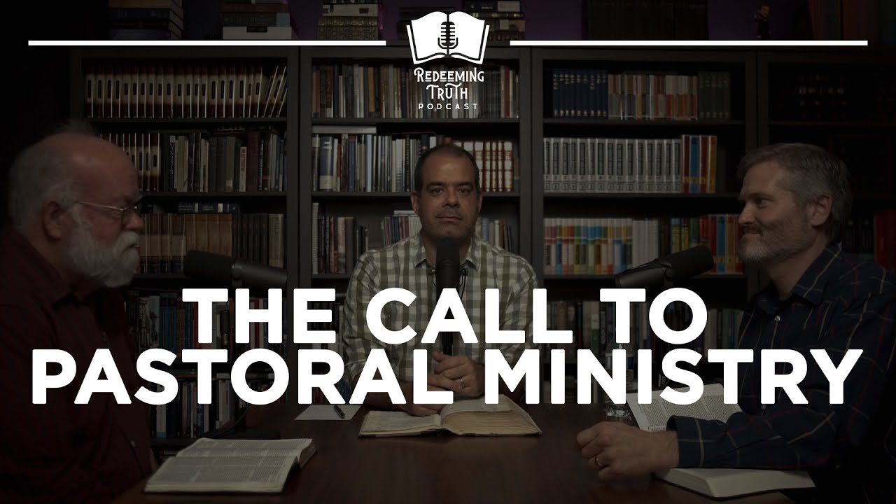 Ep 63 | The Call To Pastoral Ministry | Redeeming Truth