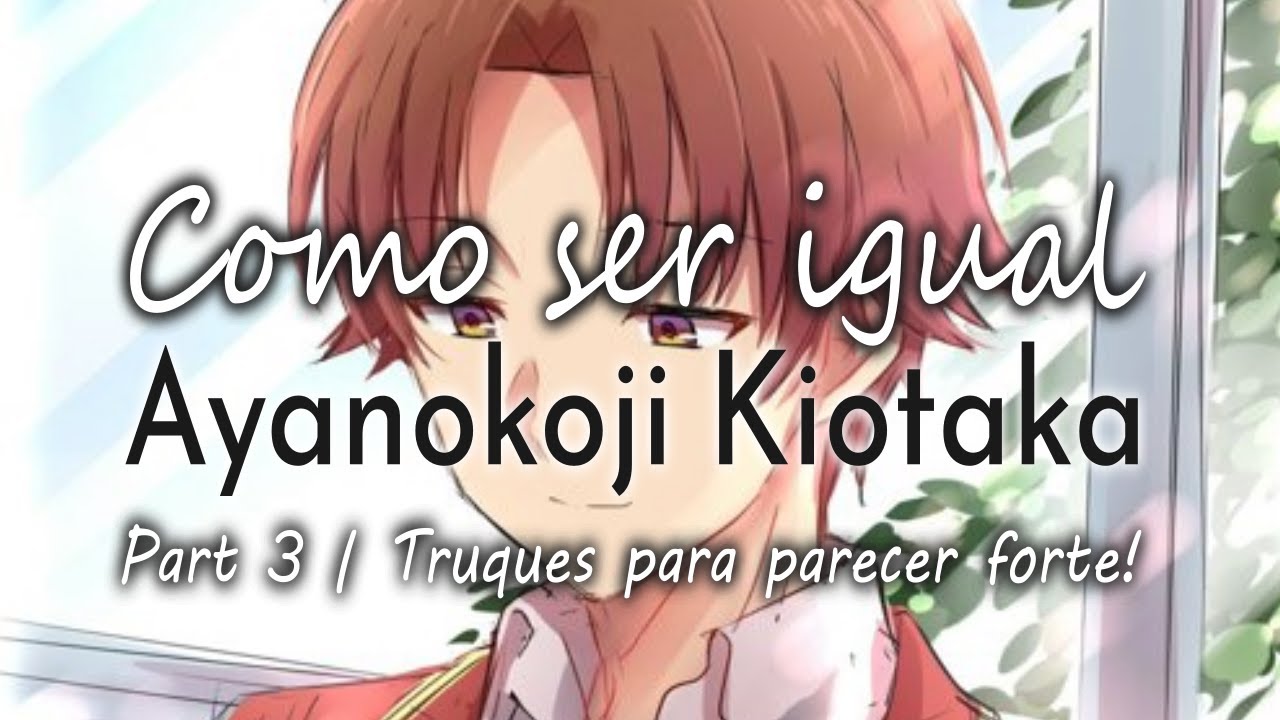 Como ser igual o Ayanokoji | Part 3: Como parecer não ter medo de nada!