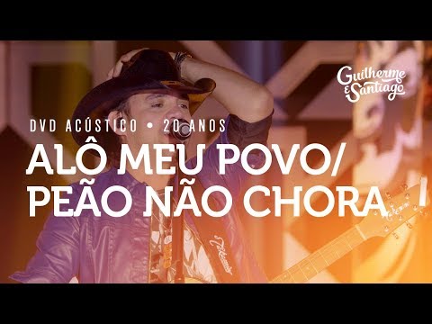 Guilherme e Santiago - Alô Meu Povo / Peão Não Chora - [DVD Acústico 20 anos]