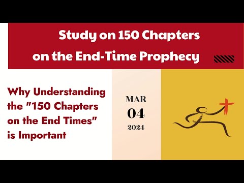 150 Chapters Study - Why Understanding the "150 Chapters on the End Times" is Important - 03/04/2024