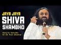 Jaya Jaya Shiva Shambo : Sri Sri Ravi Shanakar ji ...