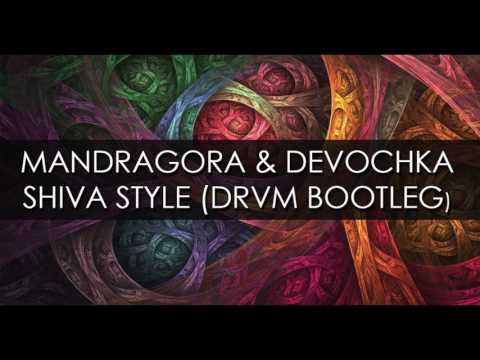 Mandragora & Devochka - Shiva Style (DRVM Bootleg)