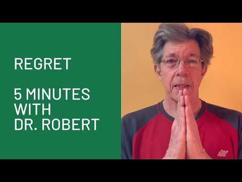 Regret: 5 Minutes with Dr. Robert