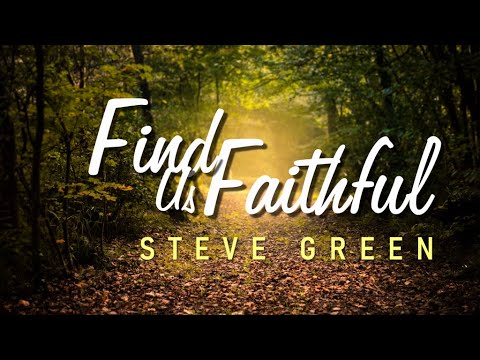 Find Us Faithful - Steve Green [With Lyrics]