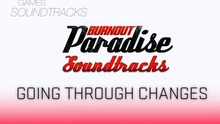 Burnout Paradise Soundtrack °10 Going Through Changes