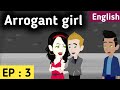 Arrogant girl Episode 3 | English  story |  | Learn English | | Love story |  Sunshine English