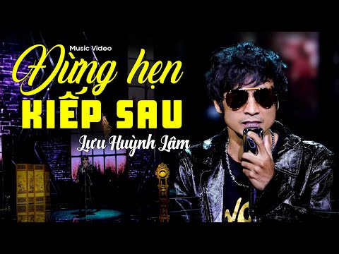 Đừng hẹn kiếp sau - Lưu Huỳnh Lâm