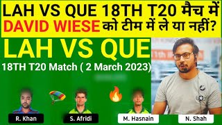 LAH vs QUE Team II LAH vs QUE  Team Prediction II 18TH PSL T20 II lah vs que