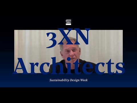 'We don't talk about sustainability, we just do it': 3XN Architects