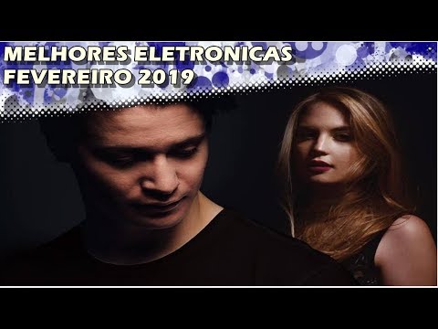 Top 20 Melhores Músicas Eletrônicas I FEVEREIRO 2019