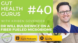Dr Will Bulsiewicz on A Fiber Fueled Microbiome