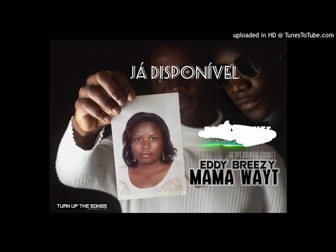 Eddy Breezy - Mama Wayt (Turn Up The Songs) [Rap] (AUDIO)