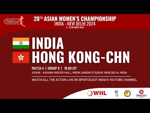 INDIA v HONG KONG-CHN | MATCH 4 | GROUP B | 20th ASIAN WOMEN'S CHAMPIONSHIP