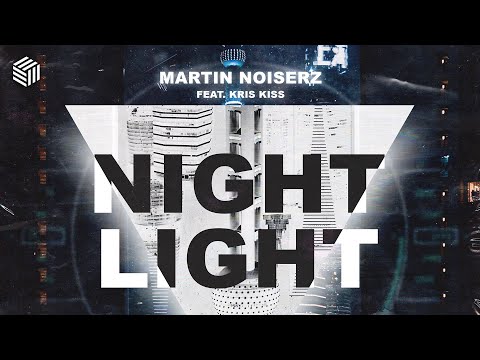Martin Noiserz - Nightlight (ft. Kris Kiss)