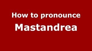 How to pronounce Mastandrea