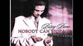 Bizzy Bone- Nobody Can Stop Me (Chopped &amp; Screwed)