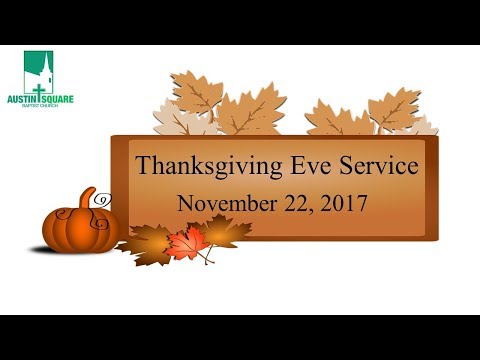 11/22/17 Thanksgiving Eve Service