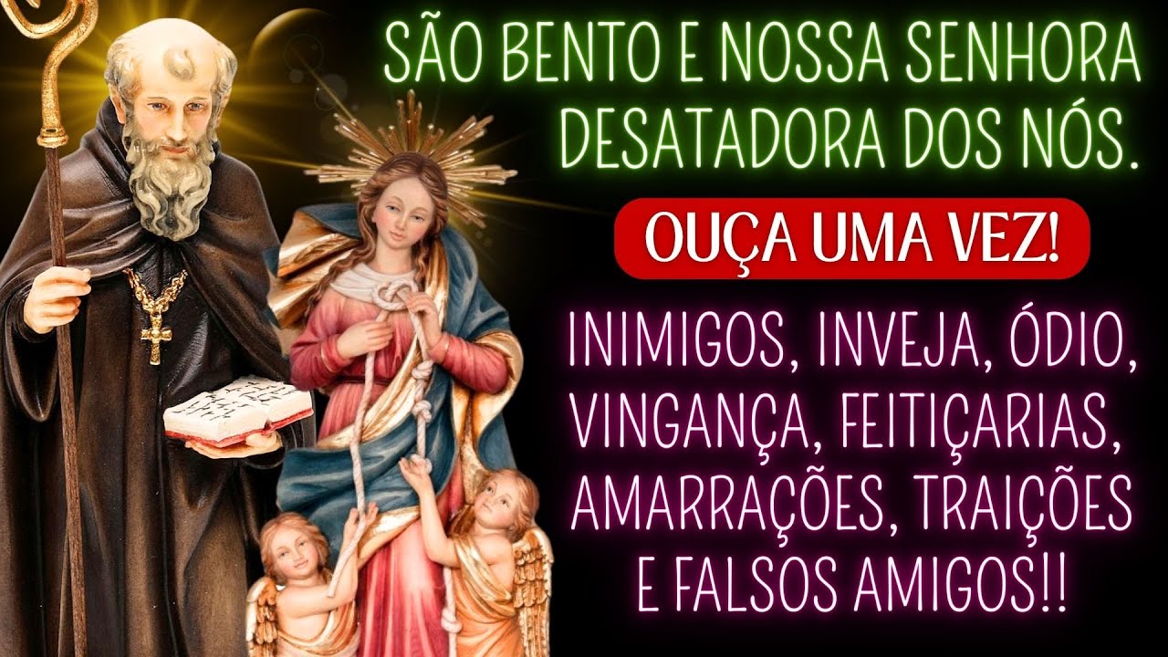 🪢🔥[MUITO PODEROSA] SÃO BENTO E NOSSA SENHORA DESATADORA DOS NÓS CONTRA OS INIMIGOS.