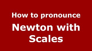 How to pronounce Newton With Scales