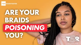 The Shade Room — Are Your Braids Poisoning You?