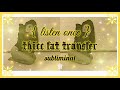 𝐓𝐇𝐈𝐂𝐂 Butt Thighs Legs Fat Transfer Inflation Subliminal 𝙡𝙞𝙨𝙩𝙚𝙣 �