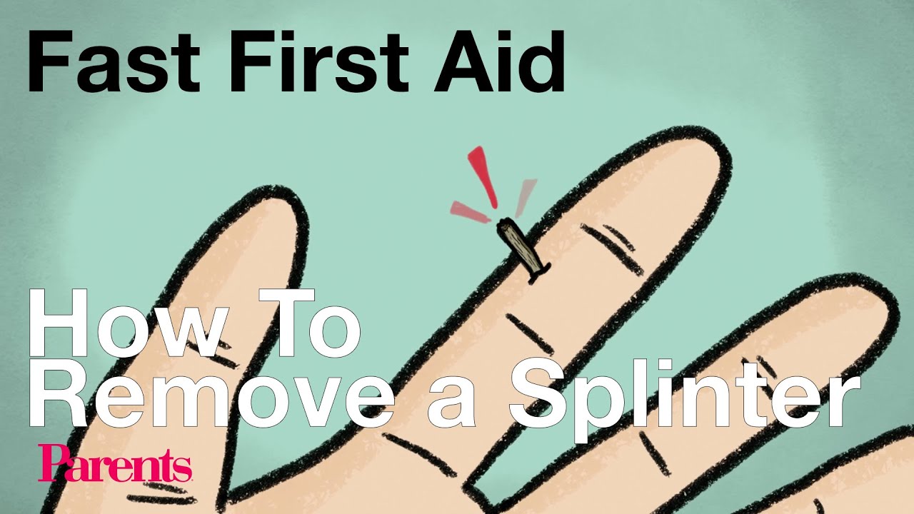 How To Remove a Splinter | Fast First Aid | Parents